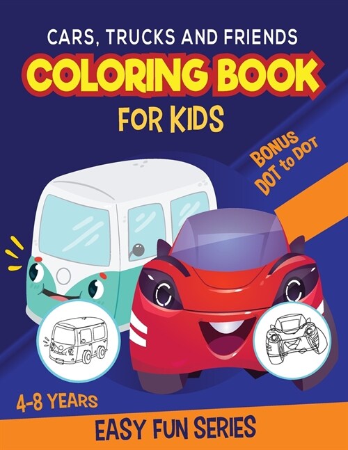 Cars, Trucks and Friends Coloring Book for Kids 4 - 8 Years: Activity BONUS: Dot to Dot Coloring Pages (Paperback)