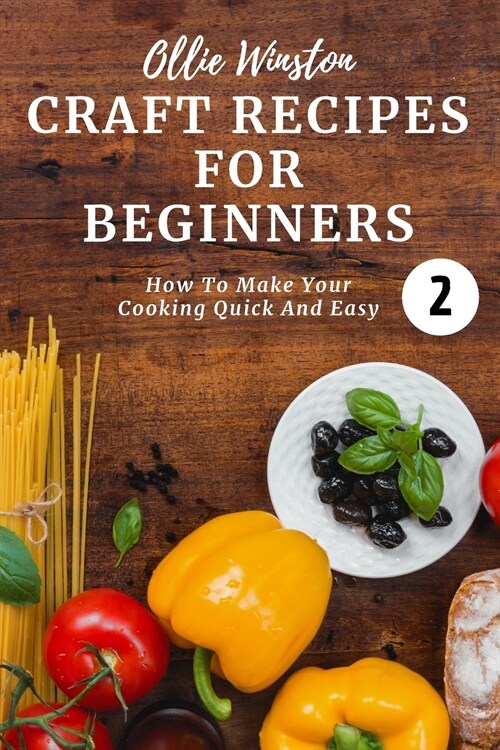 Craft Recipes For Beginners 2: How to make your cooking quick and easy 2 (Paperback)