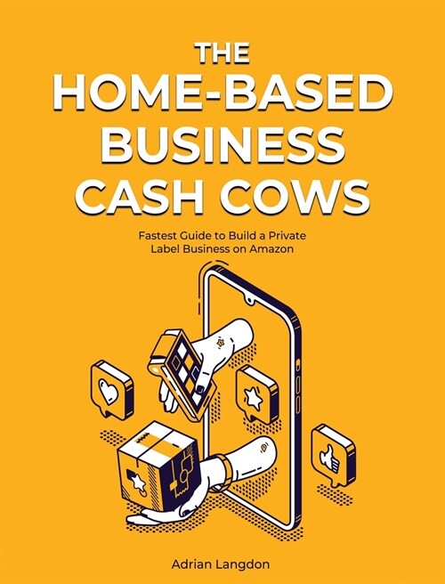 The Home-Based Business Cash Cows: Fastest Guide to Build a Private Label Business on Amazon (Hardcover)