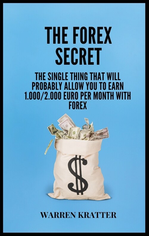 The Forex Secret: The single thing that will probably allow you to earn 1.000/2.000 euro per month with forex (Hardcover)