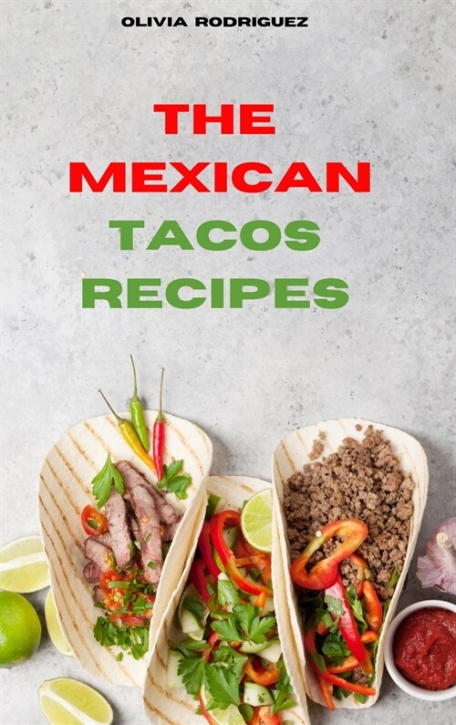 Mexican Tacos: Traditional, Creative and Delicious Mexican Tacos Recipes easily To prepare at home (Hardcover)