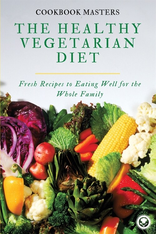 The Healthy Vegetarian Diet: Fresh Recipes to Eating Well for the Whole Family (Paperback)