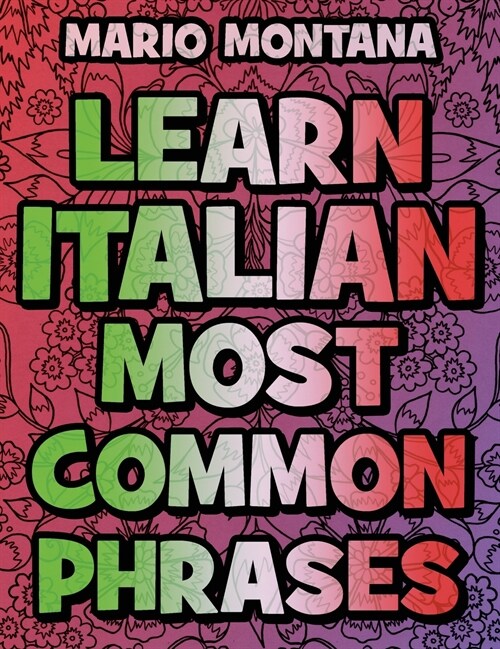 LEARN ITALIAN Most Common Phrases COLORING BOOK (With ENGLISH Translation): Color Mandalas - Coloring Book - Learn Italian - The Funniest Way to LEARN (Hardcover)