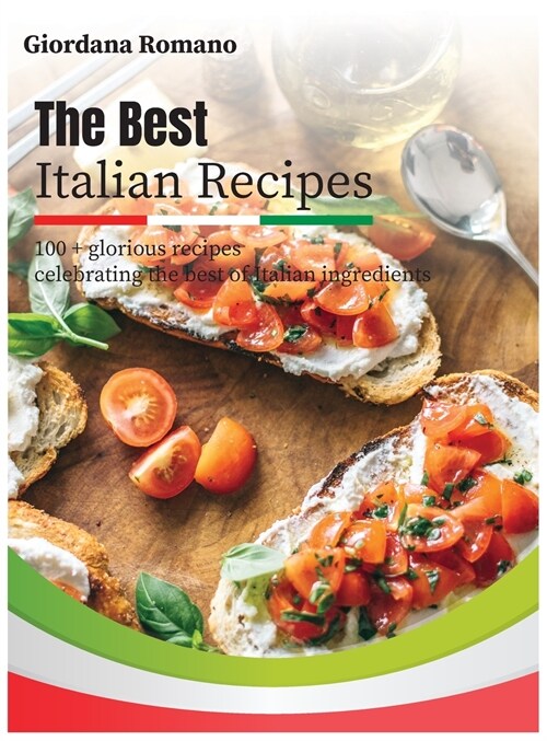 The Best Italian Recipes: 100 + glorious recipes celebrating the best of Italian ingredients (Hardcover)