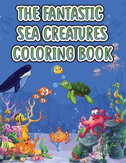 The Fantastic Sea Creatures Coloring Book for Kids: Activity Book for Kids Ages 2-4 and 4-8, Boys or Girls, with 50 High Quality Illustrations of Fant (Paperback)