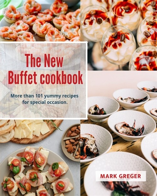 The New Buffet cookbook: More than 101 yummy recipes for special occasion. (Paperback)