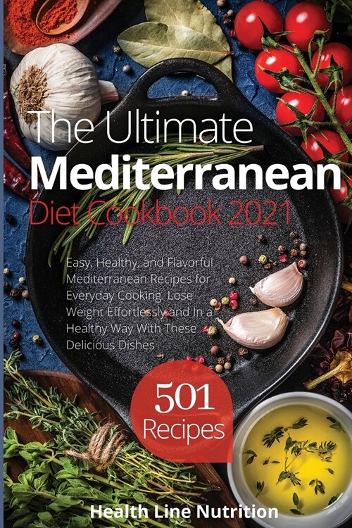 The Ultimate Mediterranean Diet Cookbook: 501 Easy, Healthy, and Flavorful Mediterranean Recipes for Everyday Cooking. Lose Weight Effortlessly and In (Paperback)