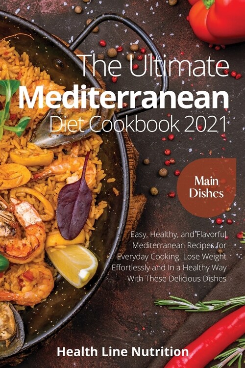 The Ultimate Mediterranean Diet Cookbook 2021 - Main Dish Recipes: 501 Easy, Healthy, and Flavorful Mediterranean Recipes for Everyday Cooking. Lose W (Paperback)