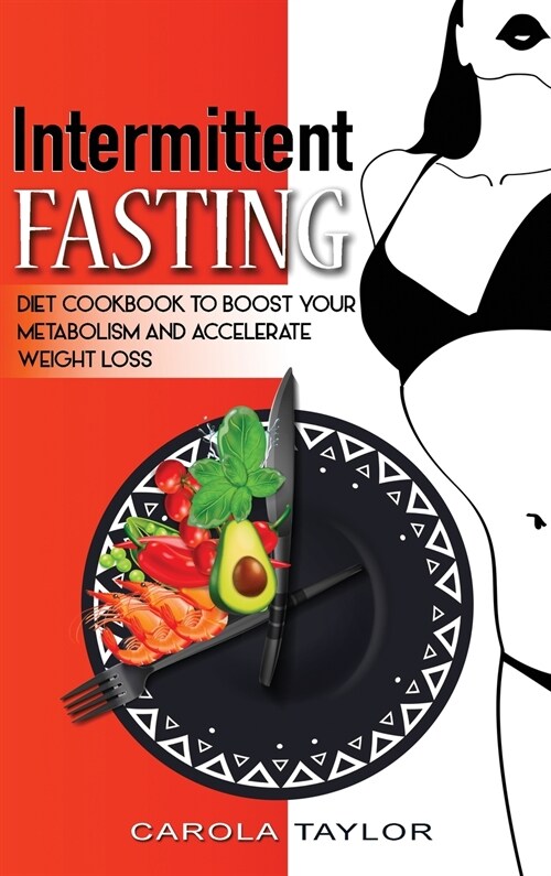 Intermittent Fasting: Diet Cookbook to Boost Your Metabolism and Accelerate Weight Loss (Hardcover)