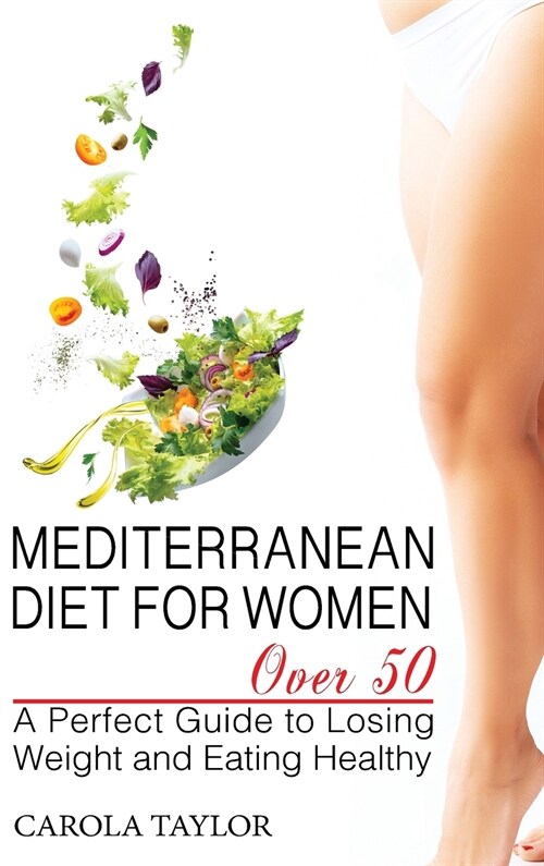 Mediterranean Diet for Women Over 50: A Perfect Guide to Losing Weight and Eating Healthy (Hardcover)