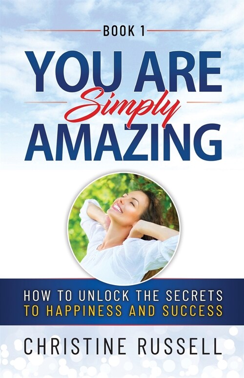 You Are Simply Amazing: How to Unlock the Secrets to Happiness and Success (Paperback)