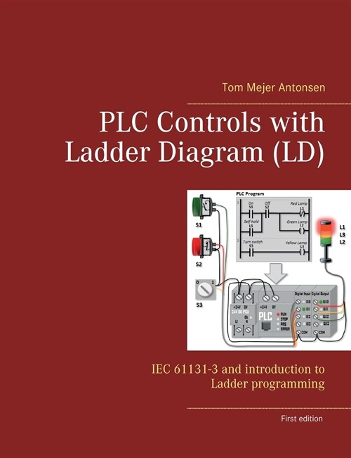 PLC Controls with Ladder Diagram (LD): IEC 61131-3 and introduction to Ladder programming (Paperback)