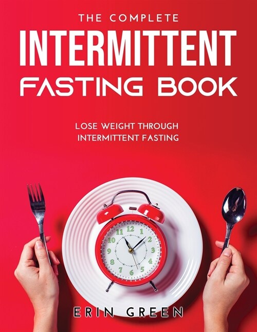 The Complete Intermittent Fasting Book: Lose weight through intermittent fasting (Paperback)