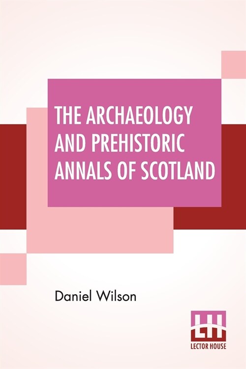 The Archaeology And Prehistoric Annals Of Scotland (Paperback)