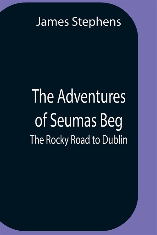 The Adventures Of Seumas Beg; The Rocky Road To Dublin (Paperback)