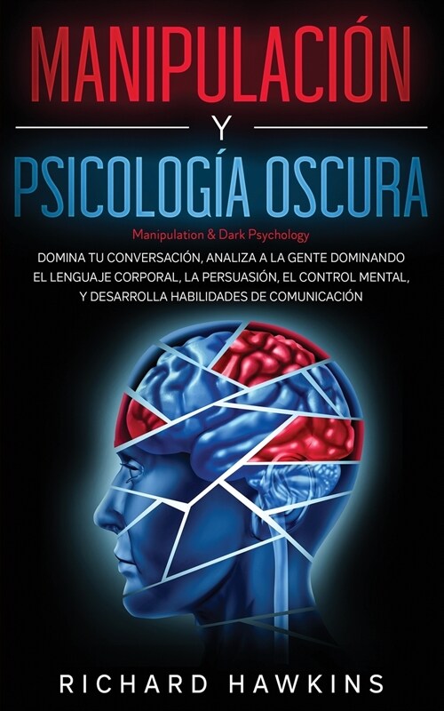 Manipulaci? y psicolog? oscura [Manipulation & Dark Psychology]: Domina tu conversaci?, analiza a la gente dominando el lenguaje corporal, la persu (Paperback)