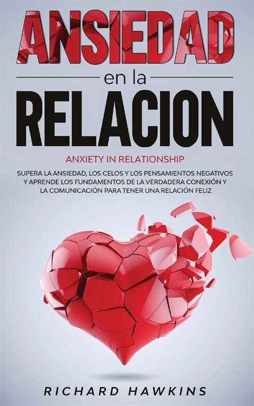 Ansiedad en la relaci? [Anxiety in Relationship]: Supera la ansiedad, los celos y los pensamientos negativos y aprende los fundamentos de la verdader (Paperback)