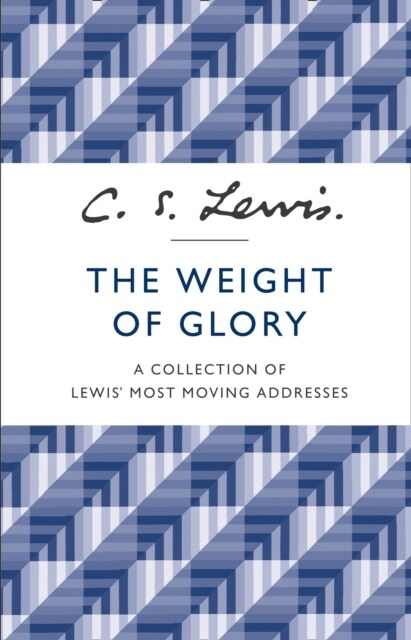 The Weight of Glory : A Collection of Lewis’ Most Moving Addresses (Paperback)