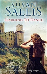 Learning to Dance : A perfectly heart-warming and uplifting novel of life and love from bestselling author Susan Sallis (Paperback)