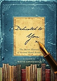 Dedicated to... : The Forgotten Friendships, Hidden Stories and Lost Loves Found in Second-hand Books (Hardcover)