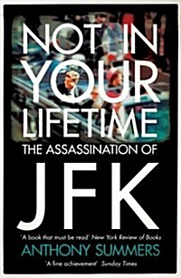 Not In Your Lifetime : The Assassination of JFK (Paperback)