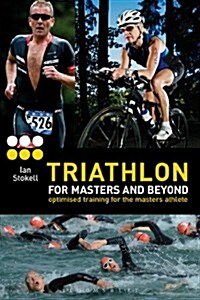 Triathlon for Masters and Beyond : Optimised Training for the Masters Athlete (Paperback)