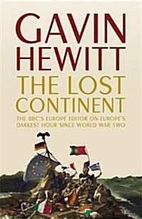 The Lost Continent : The BBCs Europe Editor on Europes Darkest Hour Since World War Two (Paperback)