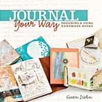 Journal Your Way: Designing & Using Handmade Books (Paperback)