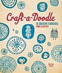 Craft-A-Doodle: 75 Creative Exercises from 18 Artists (Paperback)