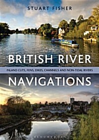 British River Navigations : Inland Cuts, Fens, Dikes, Channels and Non-Tidal Rivers (Paperback)