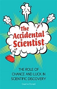 The Accidental Scientist : The Role of Chance and Luck in Scientific Discovery (Hardcover)