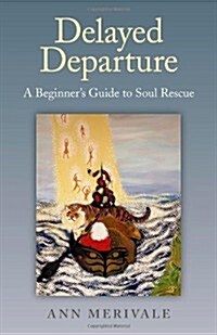 Delayed Departure - A Beginner`s Guide to Soul Rescue (Paperback)