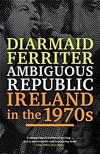 Ambiguous Republic : Ireland in the 1970s (Paperback)