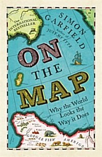On the Map : Why the World Looks the Way it Does (Paperback)
