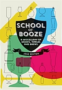School of Booze : An Insiders Guide to Libations, Tipples and Brews (Hardcover)