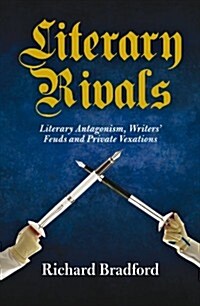 Literary Rivals : Literary Antagonism, Writers Feuds and Private Vexations (Hardcover)