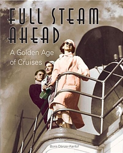 Full Steam Ahead : A Golden Age of Cruises (Hardcover)