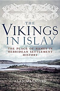 The Vikings in Islay : The Place of Names in Hebridean Settlement History (Paperback)