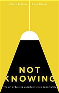 Not Knowing : The Art of Turning Uncertainty into Opportunity (Paperback)