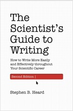 The Scientist's Guide to Writing, 2nd Edition: How to Write More Easily and Effectively Throughout Your Scientific Career (Paperback, 2)