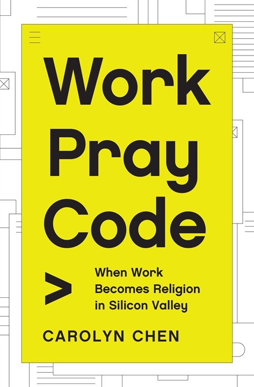 Work Pray Code: When Work Becomes Religion in Silicon Valley (Hardcover)