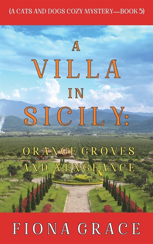 A Villa in Sicily: Orange Groves and Vengeance (A Cats and Dogs Cozy Mystery-Book 5) (Hardcover)