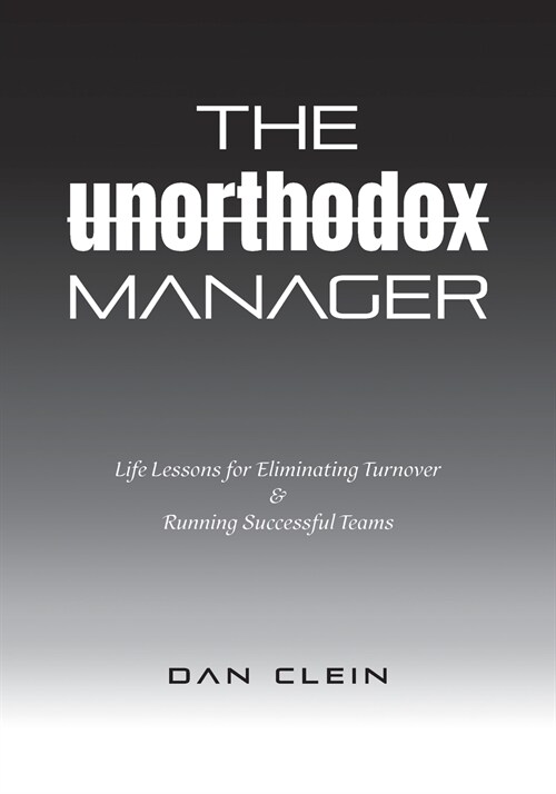 The Unorthodox Manager: Life Lessons for Eliminating Turnover & Running Successful Teams (Paperback)