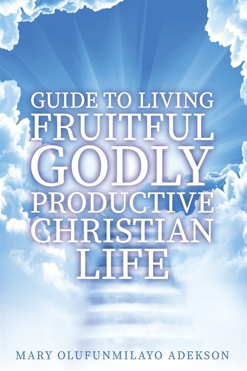 Guide to Living Fruitful Godly Productive Christian Life (Paperback)