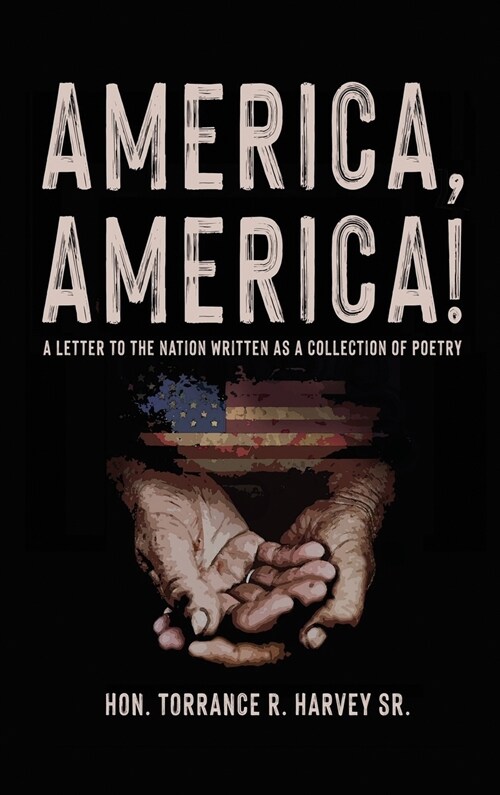 America, America!: A Letter to the Nation Written as a Collection of Poetry (Hardcover)