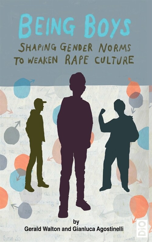 Being Boys: Shaping gender norms to weaken rape culture (Hardcover)