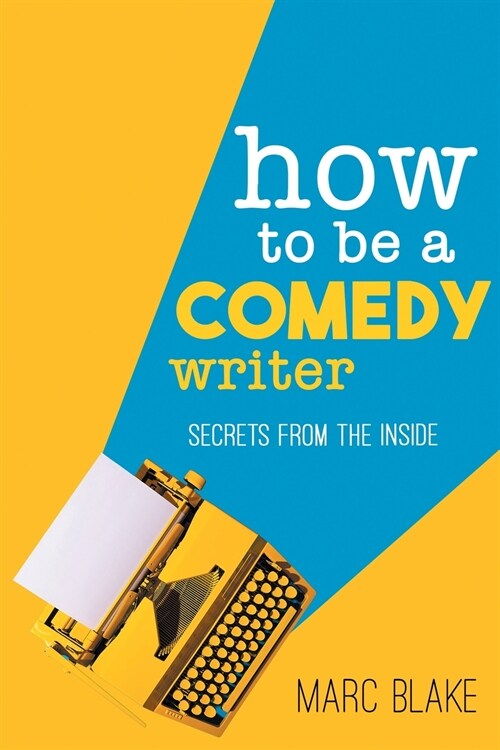How to Be a Comedy Writer: Secrets from the Inside (Paperback)