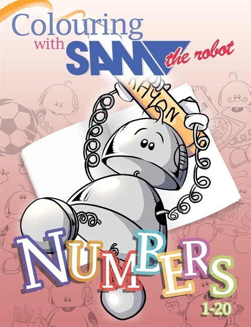 Colouring with Sam the Robot - Numbers (Paperback)