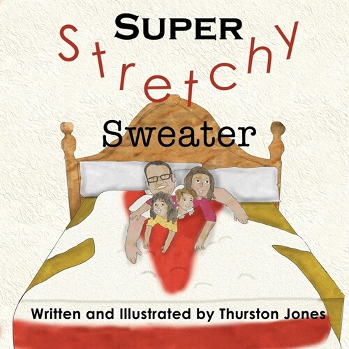 Super, Stretchy Sweater: A childrens story that goes just that little further! (Paperback)