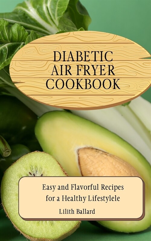 Diabetic Air Fryer Cookbook: Easy and Flavorful Recipes for a Healthy Lifestyle (Hardcover)